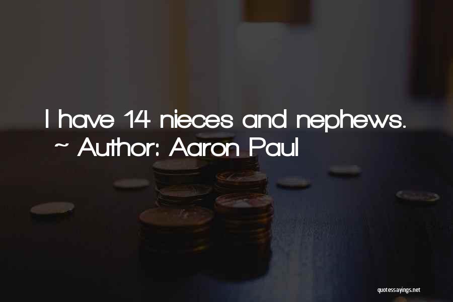 Aaron Paul Quotes: I Have 14 Nieces And Nephews.