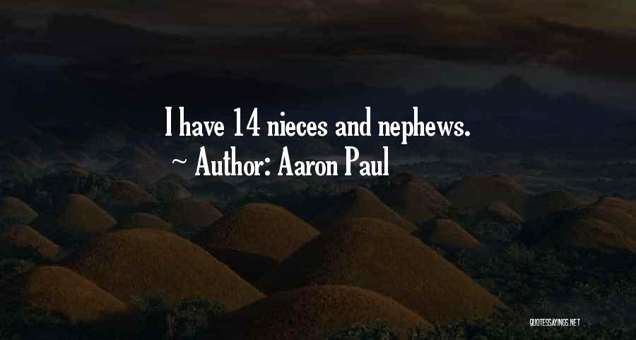 Aaron Paul Quotes: I Have 14 Nieces And Nephews.