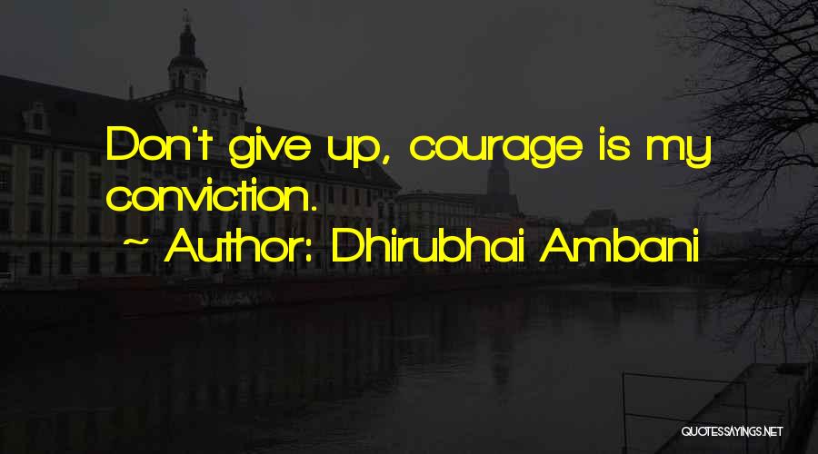 Dhirubhai Ambani Quotes: Don't Give Up, Courage Is My Conviction.