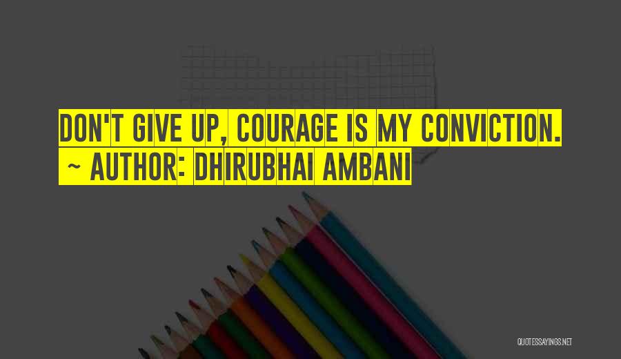 Dhirubhai Ambani Quotes: Don't Give Up, Courage Is My Conviction.