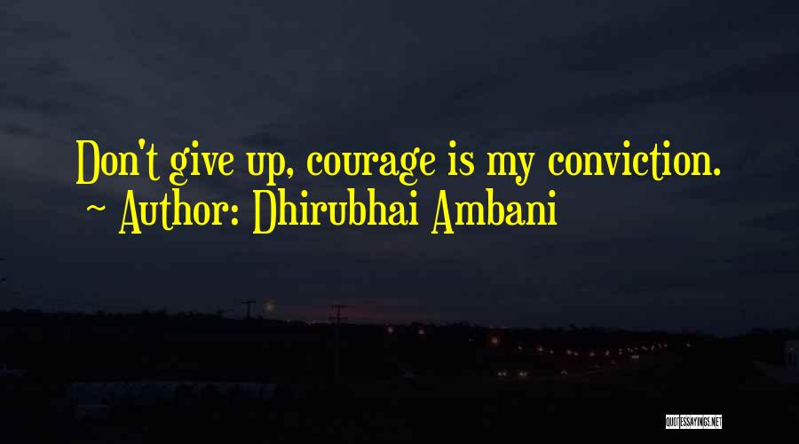 Dhirubhai Ambani Quotes: Don't Give Up, Courage Is My Conviction.