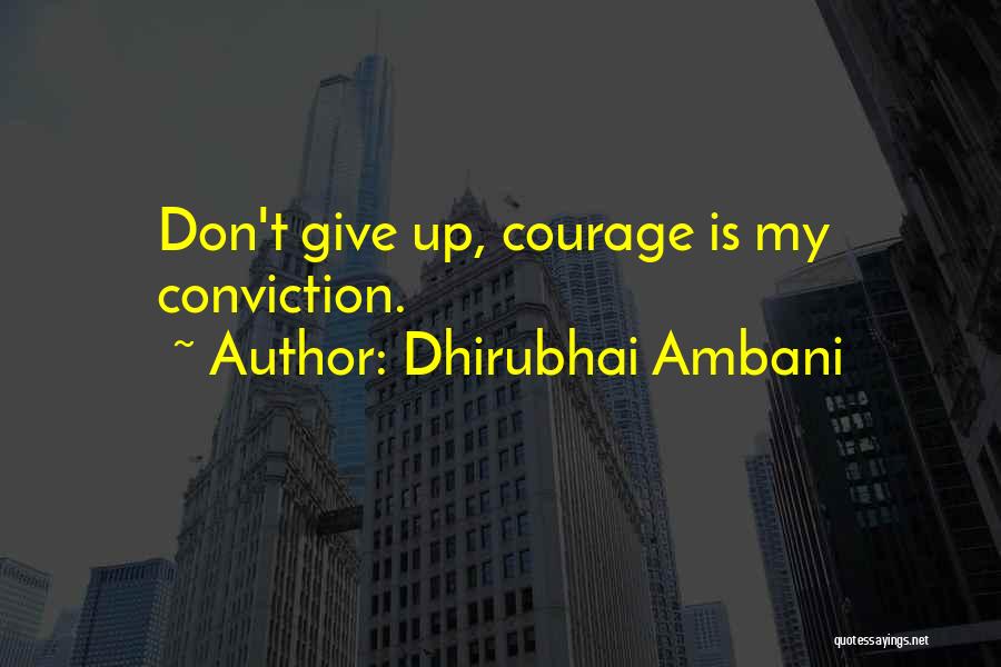 Dhirubhai Ambani Quotes: Don't Give Up, Courage Is My Conviction.