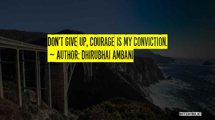 Dhirubhai Ambani Quotes: Don't Give Up, Courage Is My Conviction.