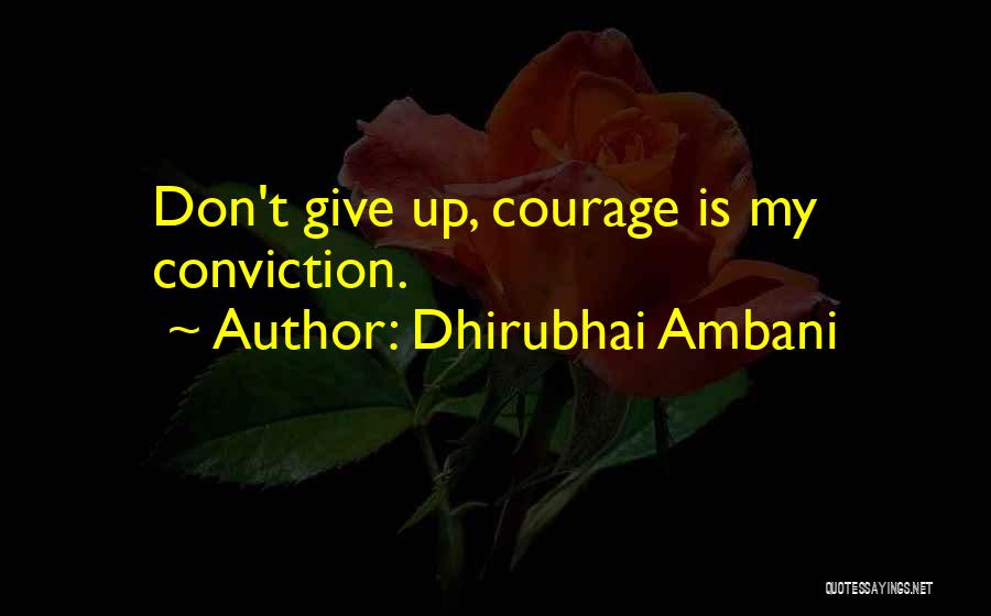 Dhirubhai Ambani Quotes: Don't Give Up, Courage Is My Conviction.