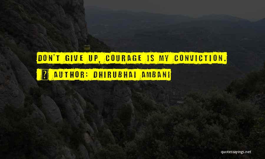 Dhirubhai Ambani Quotes: Don't Give Up, Courage Is My Conviction.