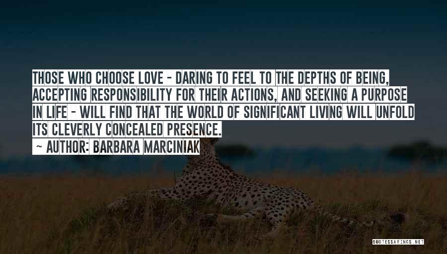 Barbara Marciniak Quotes: Those Who Choose Love - Daring To Feel To The Depths Of Being, Accepting Responsibility For Their Actions, And Seeking