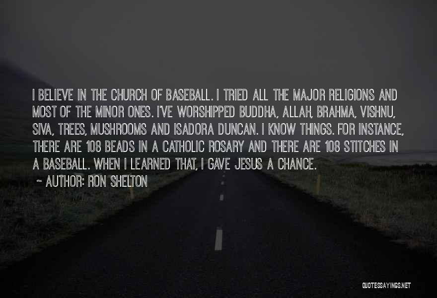 Ron Shelton Quotes: I Believe In The Church Of Baseball. I Tried All The Major Religions And Most Of The Minor Ones. I've