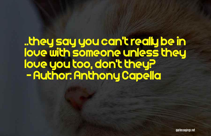 Anthony Capella Quotes: ..they Say You Can't Really Be In Love With Someone Unless They Love You Too, Don't They?