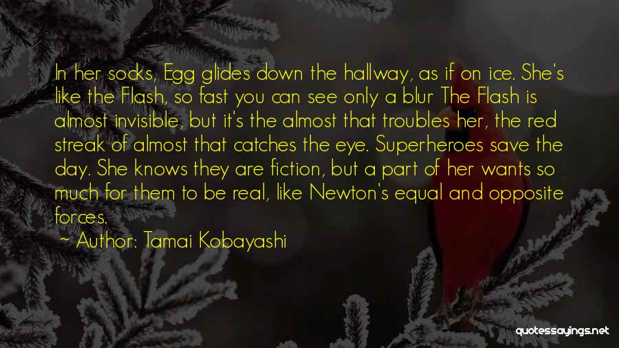 Tamai Kobayashi Quotes: In Her Socks, Egg Glides Down The Hallway, As If On Ice. She's Like The Flash, So Fast You Can