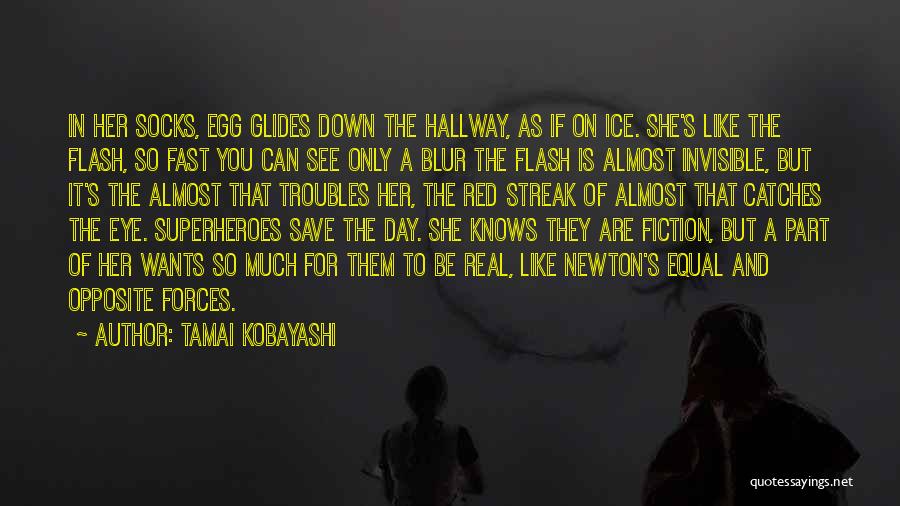 Tamai Kobayashi Quotes: In Her Socks, Egg Glides Down The Hallway, As If On Ice. She's Like The Flash, So Fast You Can