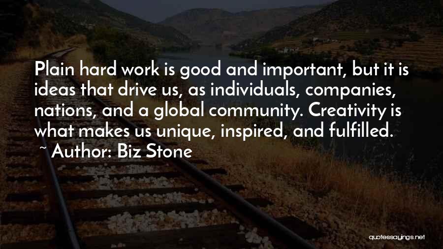 Biz Stone Quotes: Plain Hard Work Is Good And Important, But It Is Ideas That Drive Us, As Individuals, Companies, Nations, And A