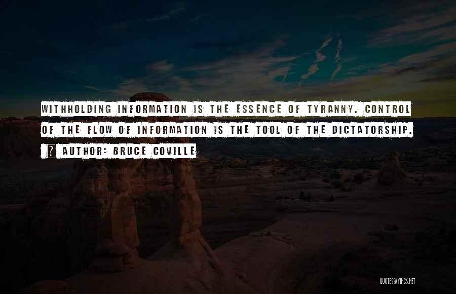 Bruce Coville Quotes: Withholding Information Is The Essence Of Tyranny. Control Of The Flow Of Information Is The Tool Of The Dictatorship.