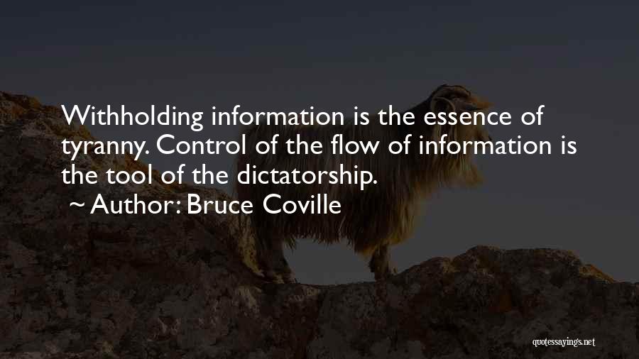 Bruce Coville Quotes: Withholding Information Is The Essence Of Tyranny. Control Of The Flow Of Information Is The Tool Of The Dictatorship.