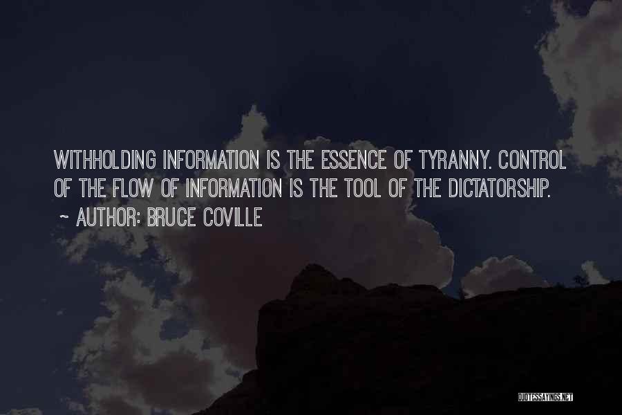 Bruce Coville Quotes: Withholding Information Is The Essence Of Tyranny. Control Of The Flow Of Information Is The Tool Of The Dictatorship.