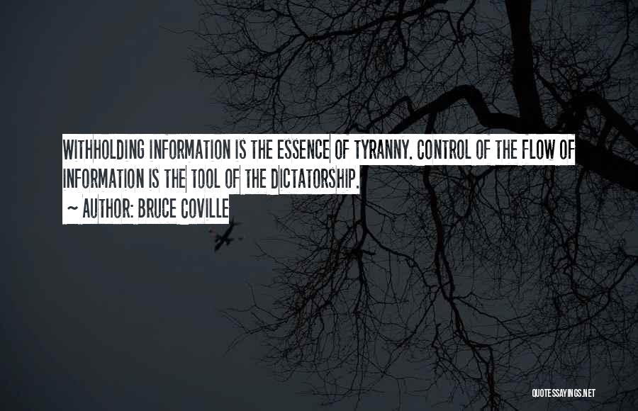 Bruce Coville Quotes: Withholding Information Is The Essence Of Tyranny. Control Of The Flow Of Information Is The Tool Of The Dictatorship.