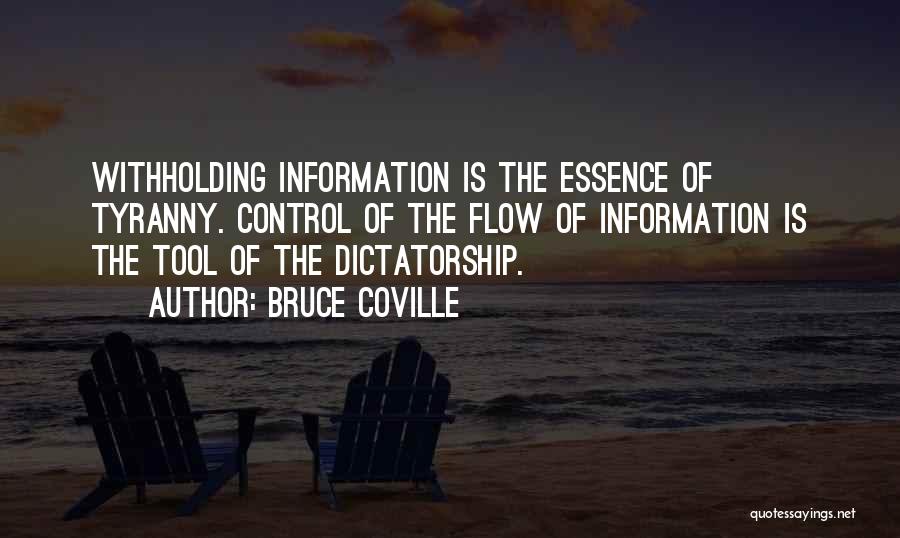 Bruce Coville Quotes: Withholding Information Is The Essence Of Tyranny. Control Of The Flow Of Information Is The Tool Of The Dictatorship.