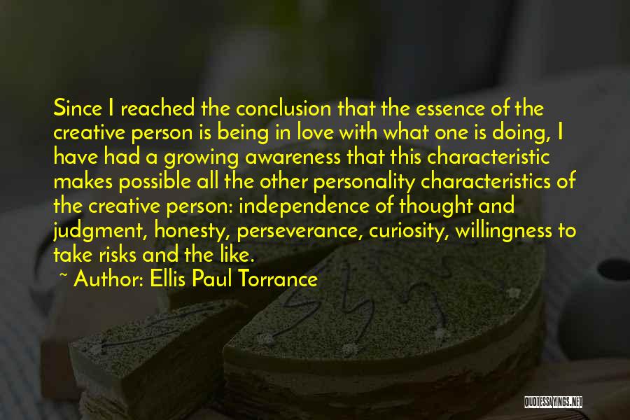 Ellis Paul Torrance Quotes: Since I Reached The Conclusion That The Essence Of The Creative Person Is Being In Love With What One Is