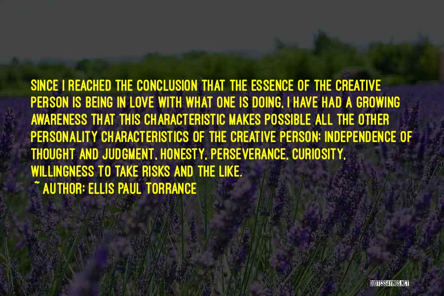 Ellis Paul Torrance Quotes: Since I Reached The Conclusion That The Essence Of The Creative Person Is Being In Love With What One Is