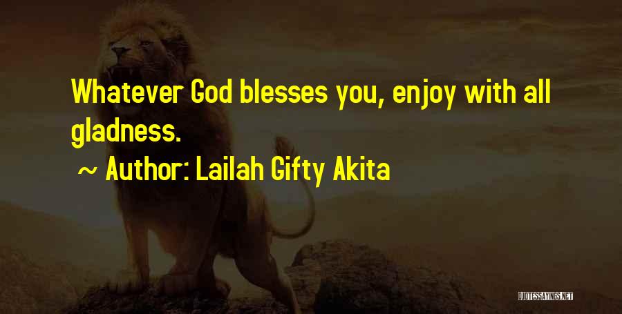 Lailah Gifty Akita Quotes: Whatever God Blesses You, Enjoy With All Gladness.