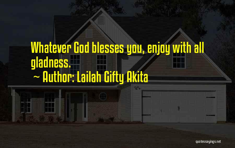 Lailah Gifty Akita Quotes: Whatever God Blesses You, Enjoy With All Gladness.