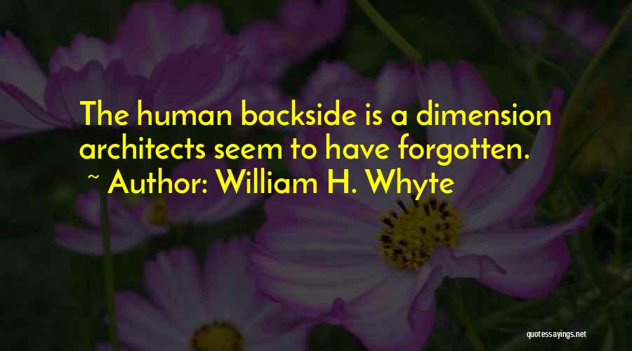 William H. Whyte Quotes: The Human Backside Is A Dimension Architects Seem To Have Forgotten.