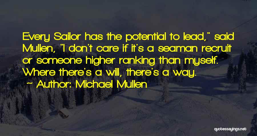 Michael Mullen Quotes: Every Sailor Has The Potential To Lead, Said Mullen, I Don't Care If It's A Seaman Recruit Or Someone Higher