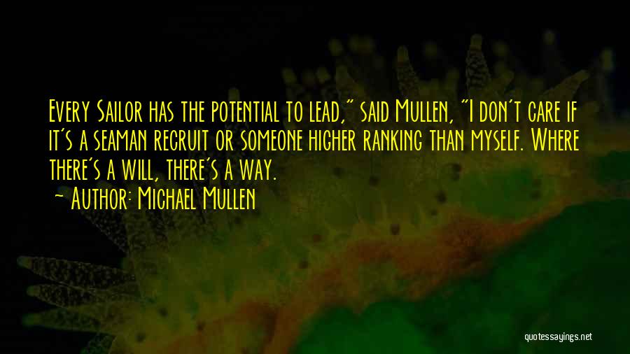 Michael Mullen Quotes: Every Sailor Has The Potential To Lead, Said Mullen, I Don't Care If It's A Seaman Recruit Or Someone Higher