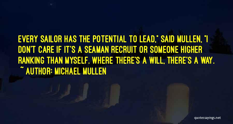 Michael Mullen Quotes: Every Sailor Has The Potential To Lead, Said Mullen, I Don't Care If It's A Seaman Recruit Or Someone Higher