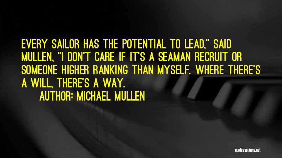 Michael Mullen Quotes: Every Sailor Has The Potential To Lead, Said Mullen, I Don't Care If It's A Seaman Recruit Or Someone Higher