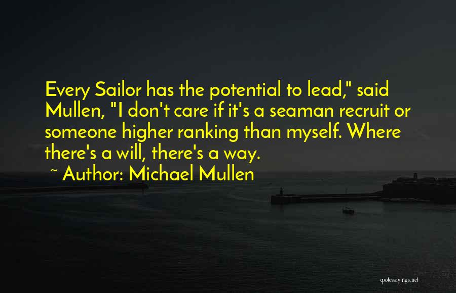 Michael Mullen Quotes: Every Sailor Has The Potential To Lead, Said Mullen, I Don't Care If It's A Seaman Recruit Or Someone Higher