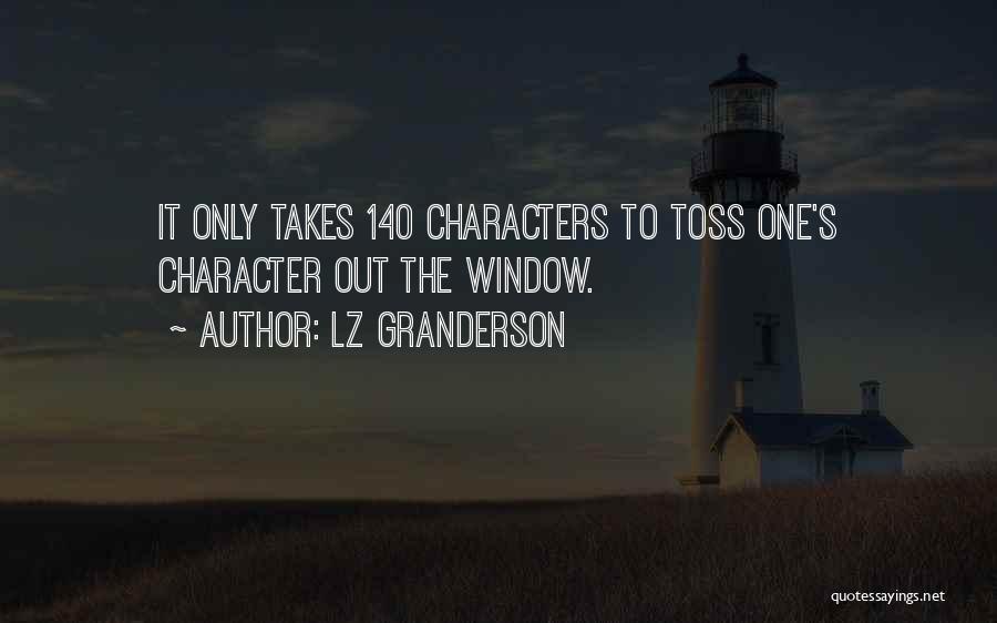 LZ Granderson Quotes: It Only Takes 140 Characters To Toss One's Character Out The Window.