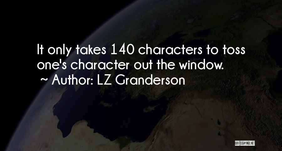 LZ Granderson Quotes: It Only Takes 140 Characters To Toss One's Character Out The Window.