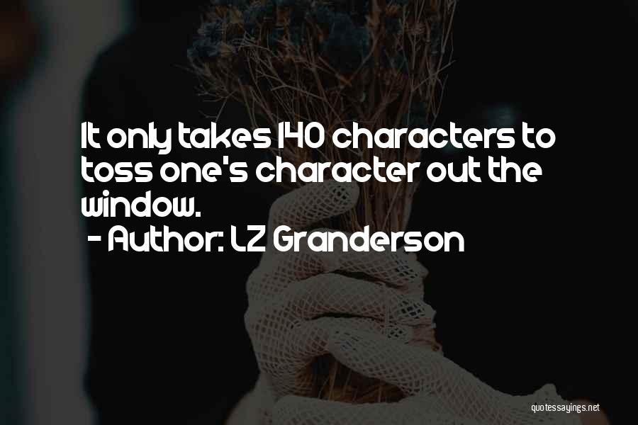 LZ Granderson Quotes: It Only Takes 140 Characters To Toss One's Character Out The Window.