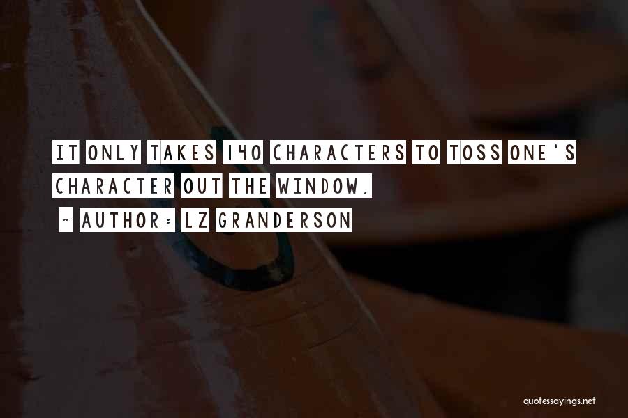 LZ Granderson Quotes: It Only Takes 140 Characters To Toss One's Character Out The Window.