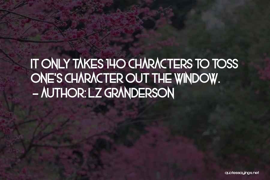 LZ Granderson Quotes: It Only Takes 140 Characters To Toss One's Character Out The Window.