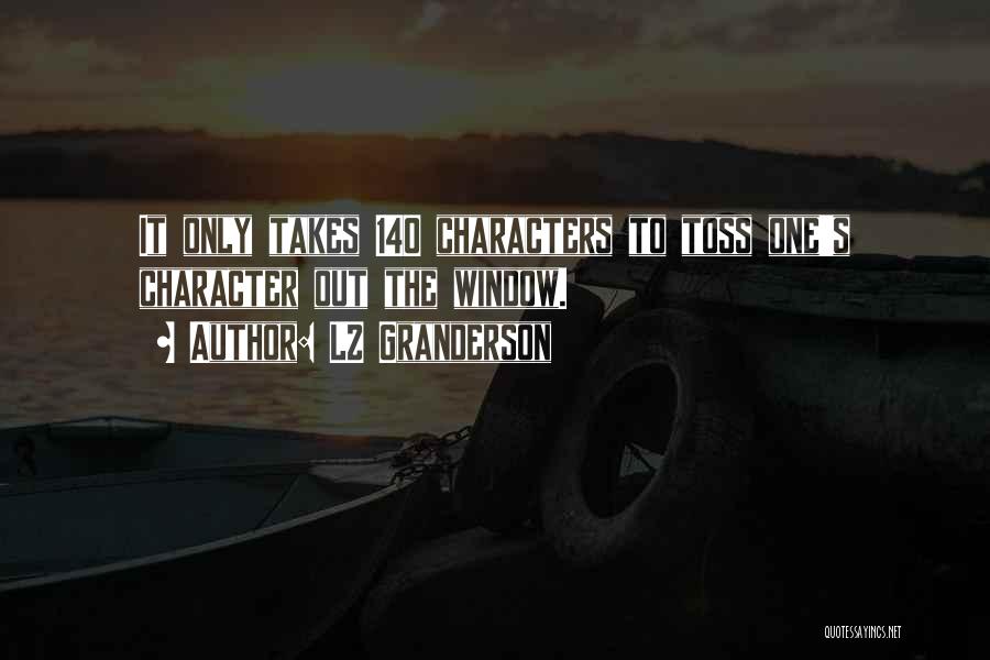 LZ Granderson Quotes: It Only Takes 140 Characters To Toss One's Character Out The Window.