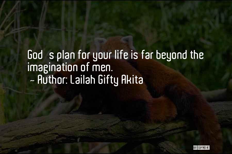 Lailah Gifty Akita Quotes: God's Plan For Your Life Is Far Beyond The Imagination Of Men.