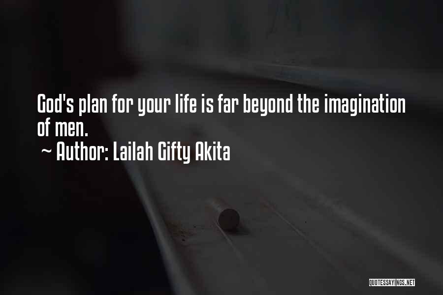 Lailah Gifty Akita Quotes: God's Plan For Your Life Is Far Beyond The Imagination Of Men.