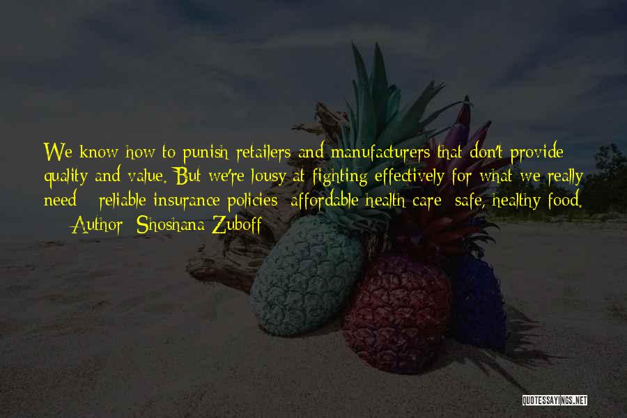 Shoshana Zuboff Quotes: We Know How To Punish Retailers And Manufacturers That Don't Provide Quality And Value. But We're Lousy At Fighting Effectively