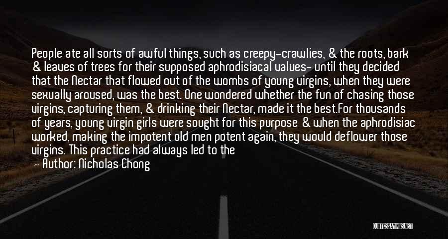 Nicholas Chong Quotes: People Ate All Sorts Of Awful Things, Such As Creepy-crawlies, & The Roots, Bark & Leaves Of Trees For Their