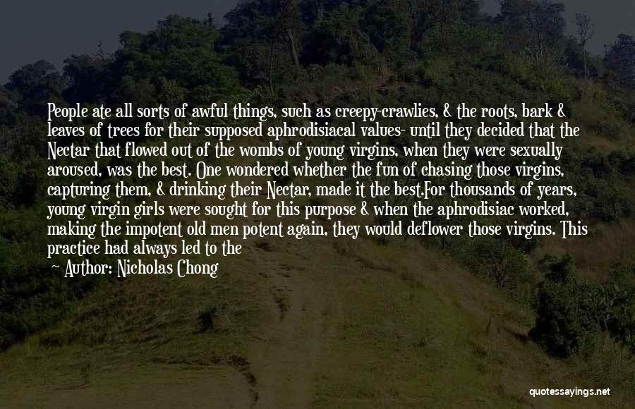 Nicholas Chong Quotes: People Ate All Sorts Of Awful Things, Such As Creepy-crawlies, & The Roots, Bark & Leaves Of Trees For Their