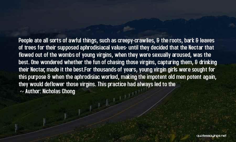 Nicholas Chong Quotes: People Ate All Sorts Of Awful Things, Such As Creepy-crawlies, & The Roots, Bark & Leaves Of Trees For Their