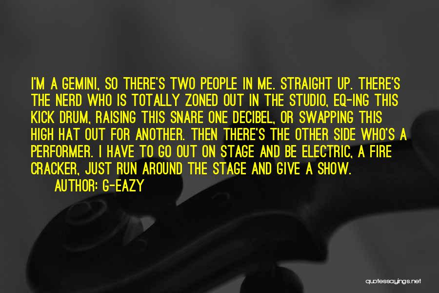 G-Eazy Quotes: I'm A Gemini, So There's Two People In Me. Straight Up. There's The Nerd Who Is Totally Zoned Out In