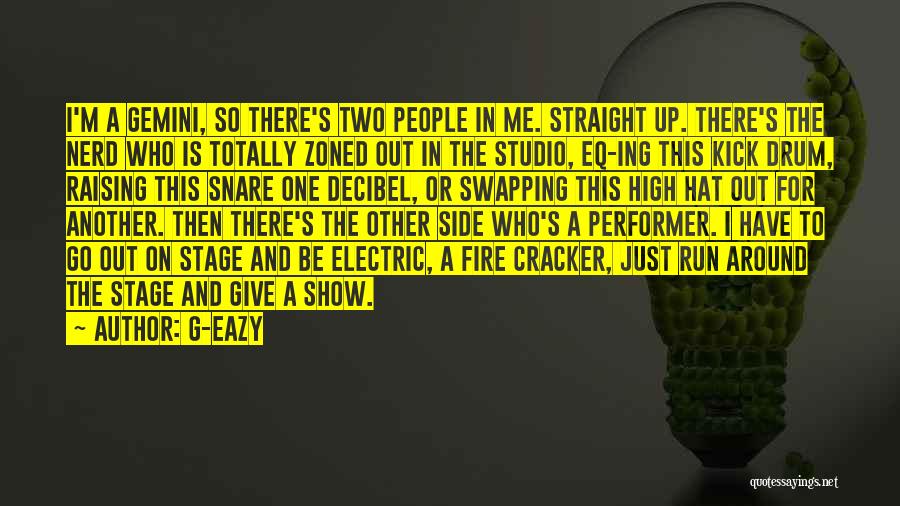 G-Eazy Quotes: I'm A Gemini, So There's Two People In Me. Straight Up. There's The Nerd Who Is Totally Zoned Out In