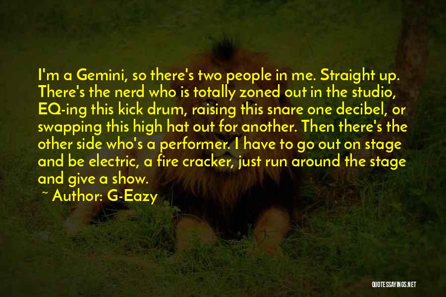 G-Eazy Quotes: I'm A Gemini, So There's Two People In Me. Straight Up. There's The Nerd Who Is Totally Zoned Out In