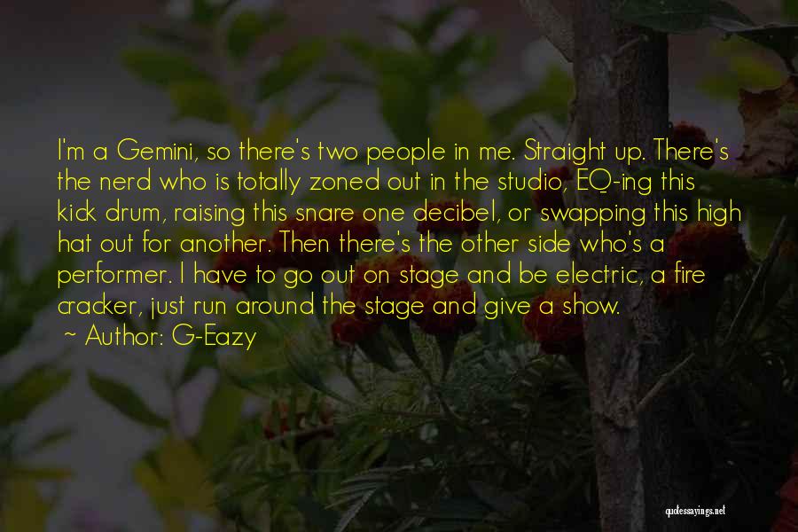 G-Eazy Quotes: I'm A Gemini, So There's Two People In Me. Straight Up. There's The Nerd Who Is Totally Zoned Out In