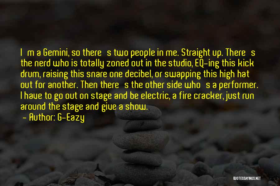 G-Eazy Quotes: I'm A Gemini, So There's Two People In Me. Straight Up. There's The Nerd Who Is Totally Zoned Out In