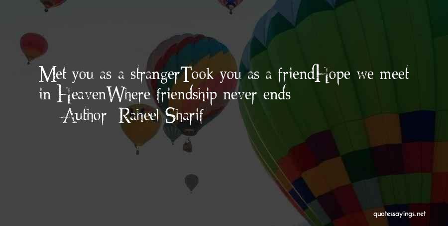 Raheel Sharif Quotes: Met You As A Strangertook You As A Friendhope We Meet In Heavenwhere Friendship Never Ends