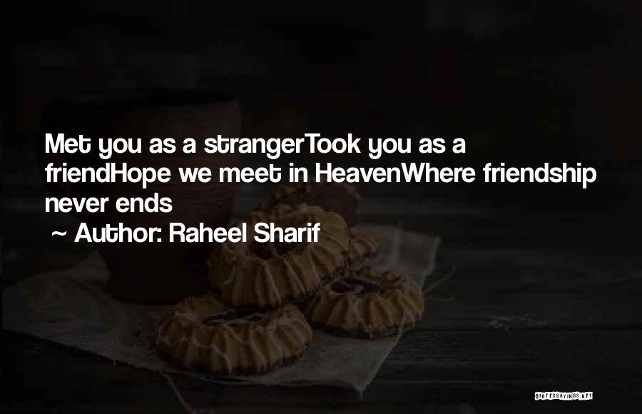 Raheel Sharif Quotes: Met You As A Strangertook You As A Friendhope We Meet In Heavenwhere Friendship Never Ends