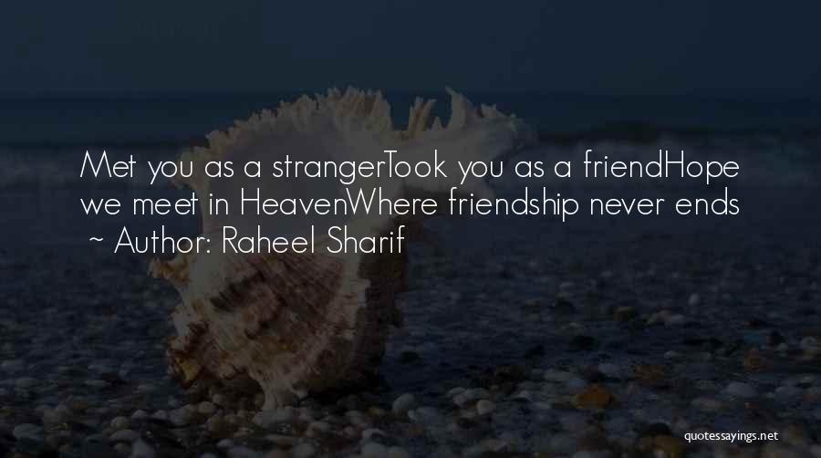 Raheel Sharif Quotes: Met You As A Strangertook You As A Friendhope We Meet In Heavenwhere Friendship Never Ends